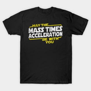 Mass Time Acceleration be with you T-Shirt